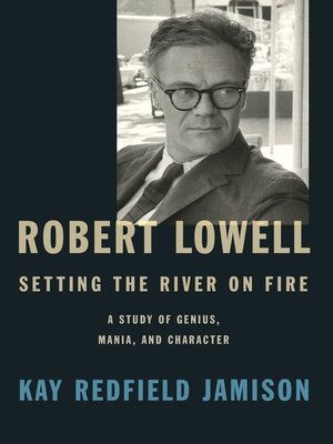 cover image of Robert Lowell, Setting the River on Fire